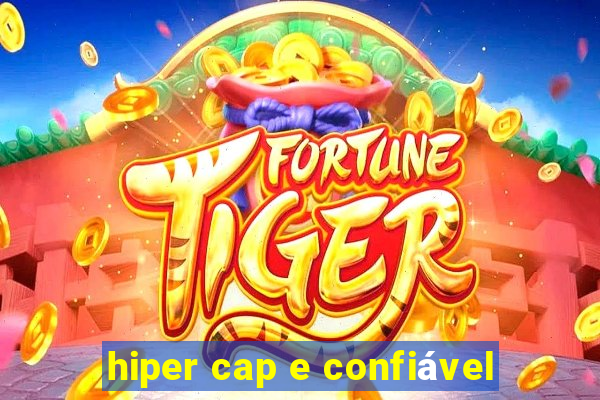 hiper cap e confiável