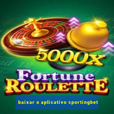 baixar o aplicativo sportingbet