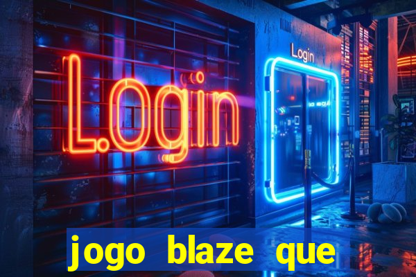 jogo blaze que ganha dinheiro