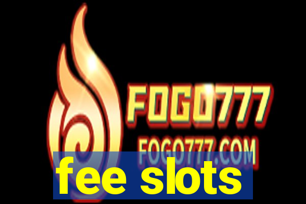 fee slots