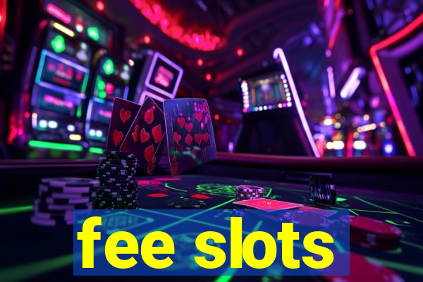 fee slots