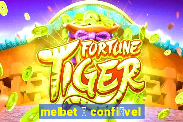 melbet 茅 confi谩vel