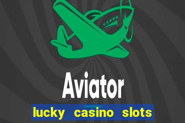 lucky casino slots win cash 777