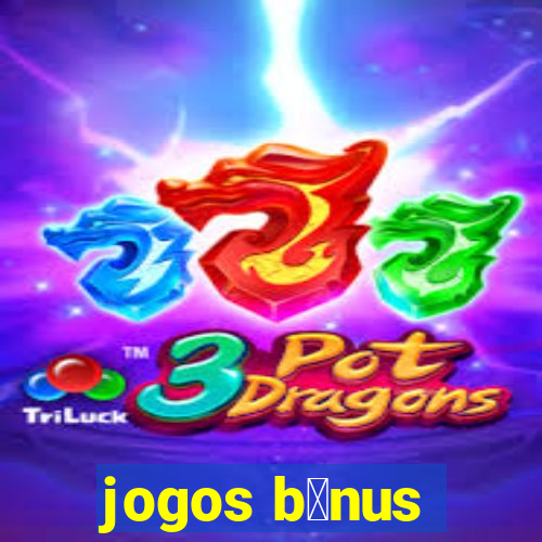 jogos b么nus