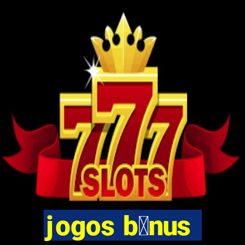 jogos b么nus