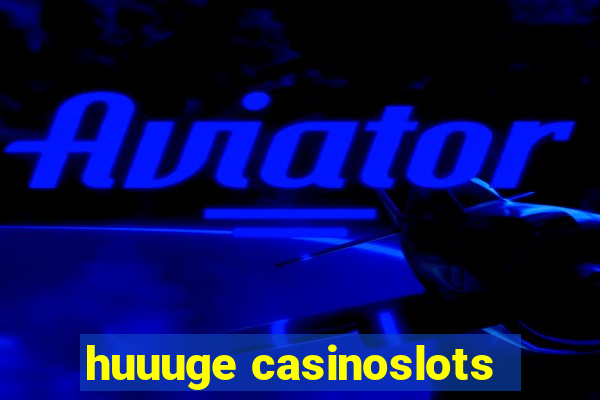 huuuge casinoslots