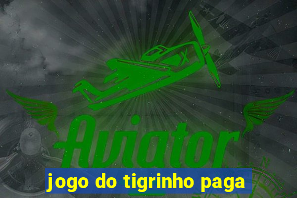 jogo do tigrinho paga