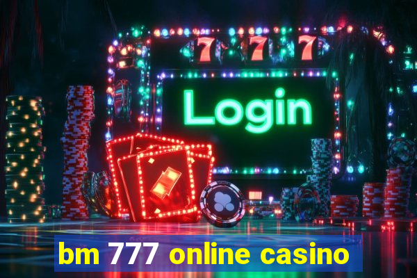 bm 777 online casino