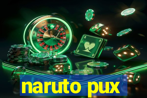 naruto pux