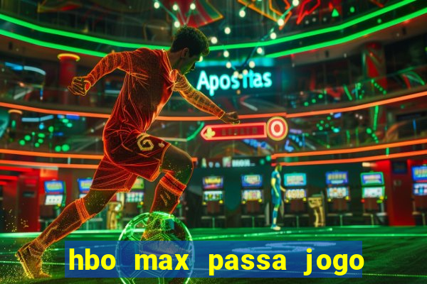 hbo max passa jogo ao vivo