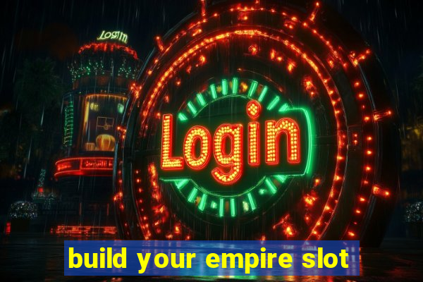 build your empire slot