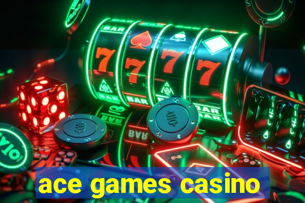 ace games casino