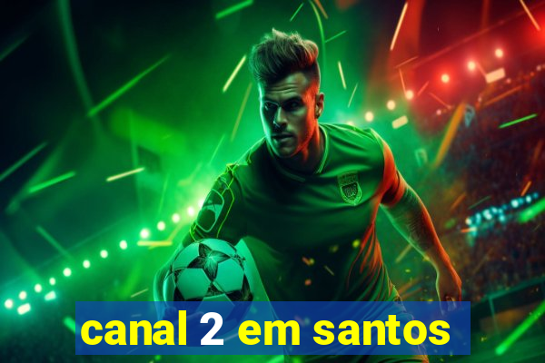 canal 2 em santos