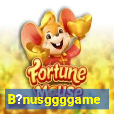 B?nusggggame