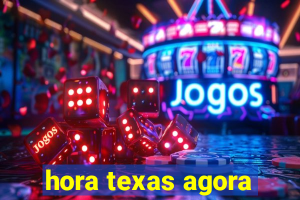 hora texas agora