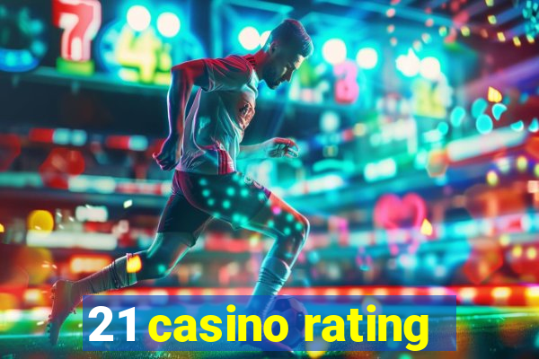 21 casino rating