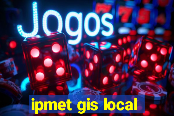 ipmet gis local