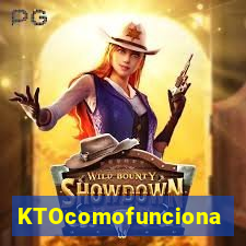 KTOcomofunciona