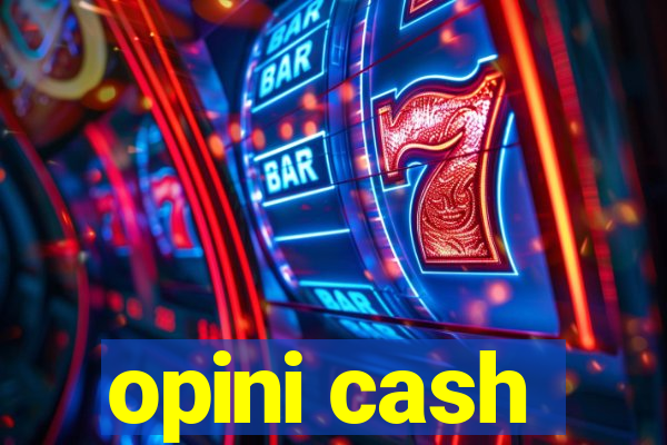 opini cash