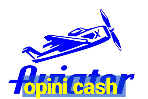 opini cash