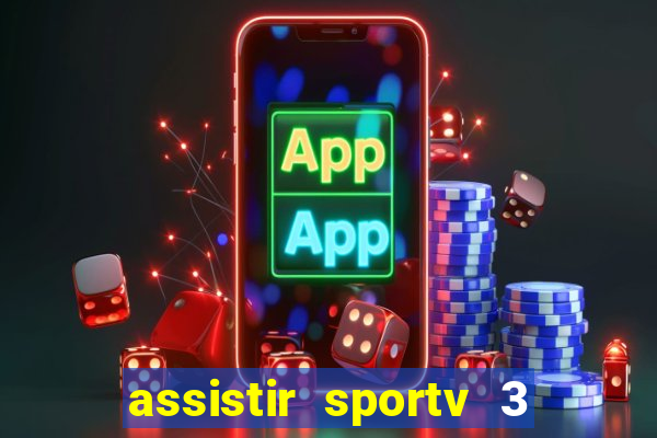 assistir sportv 3 ao vivo