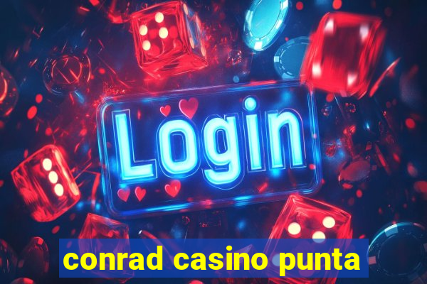 conrad casino punta