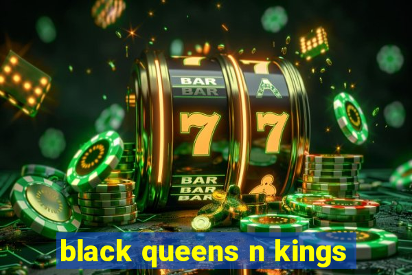 black queens n kings