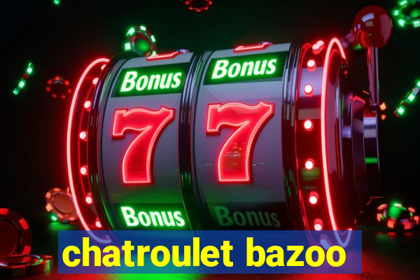 chatroulet bazoo