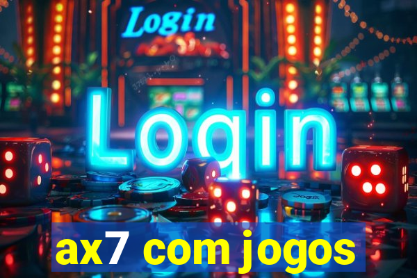 ax7 com jogos