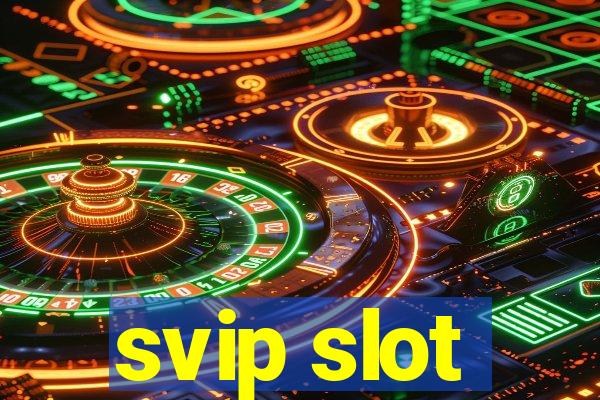 svip slot