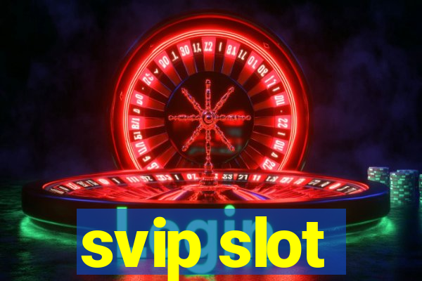 svip slot