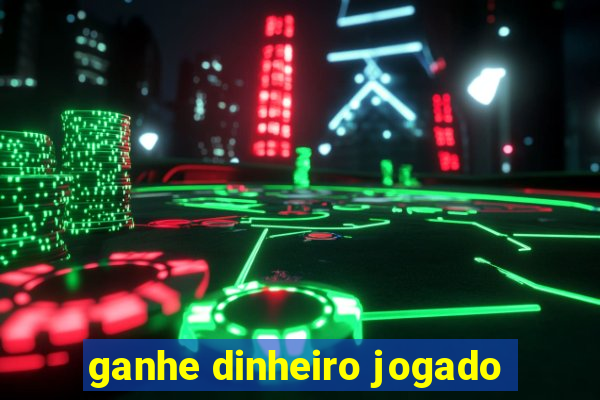 ganhe dinheiro jogado