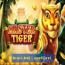 brarr.bet 茅 confi谩vel