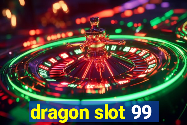 dragon slot 99