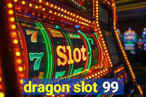 dragon slot 99