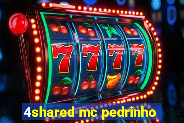 4shared mc pedrinho