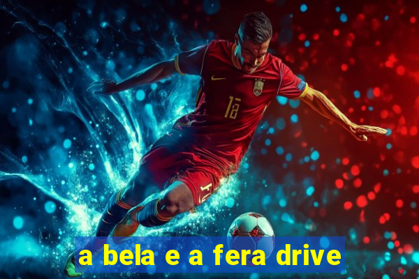 a bela e a fera drive