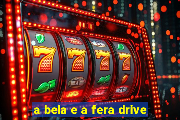 a bela e a fera drive