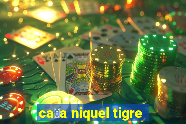 ca莽a niquel tigre