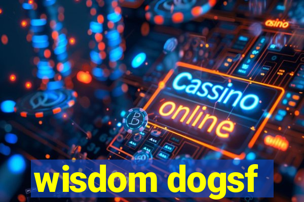 wisdom dogsf