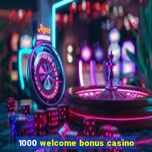 1000 welcome bonus casino