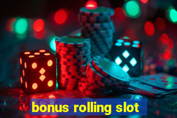 bonus rolling slot