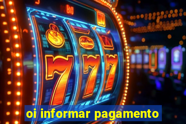 oi informar pagamento