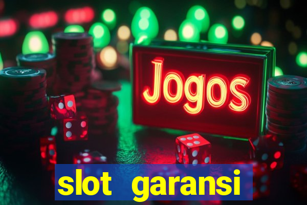 slot garansi kekalahan 100 saldo kembali