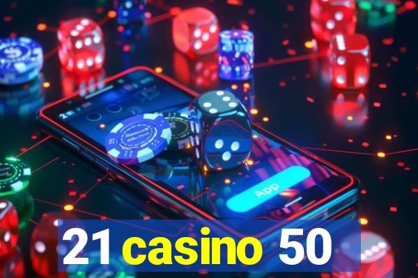 21 casino 50