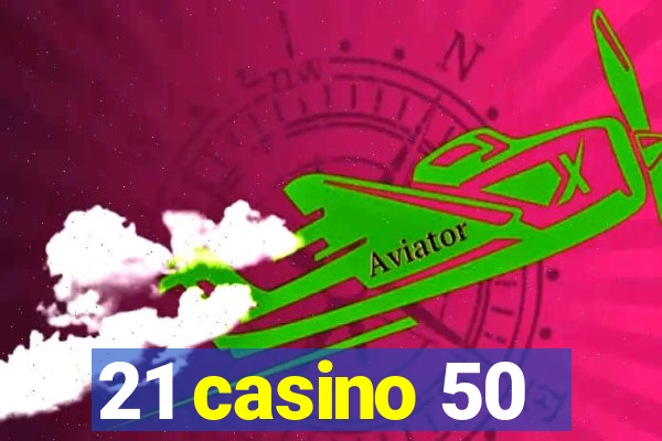 21 casino 50