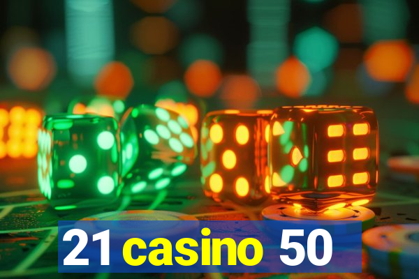 21 casino 50