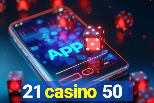 21 casino 50