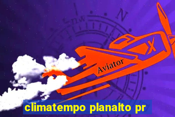 climatempo planalto pr