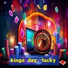 bingo day: lucky to win